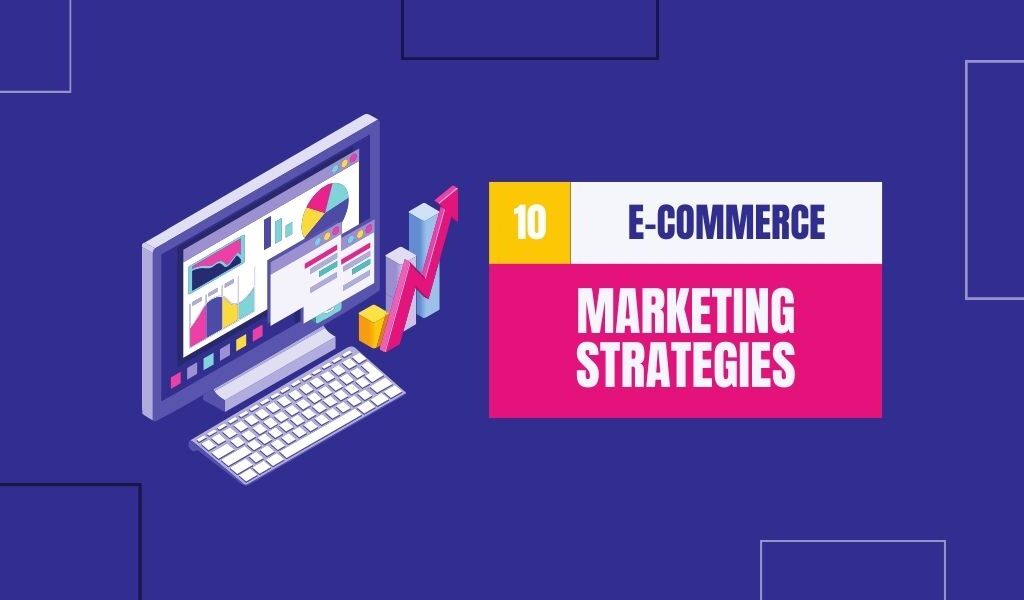 E-Commerce Marketing Strategies To Skyrocket Sales
